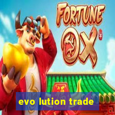 evo lution trade